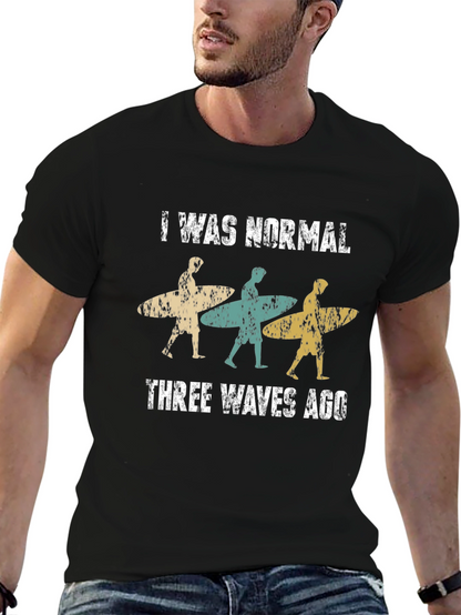 I Was Normal Three Waves Ago Surfing T-Shirt