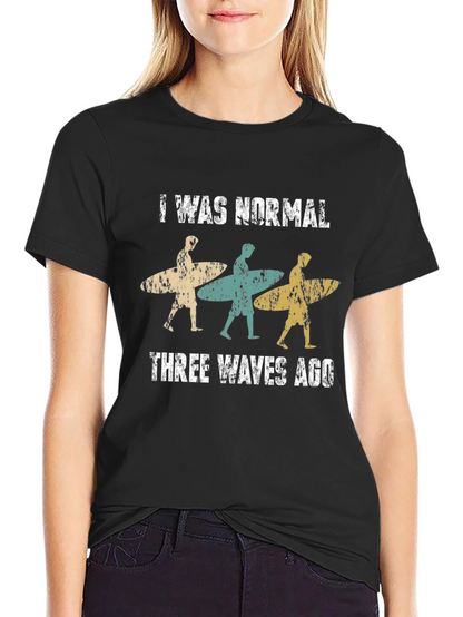 I Was Normal Three Waves Ago Surfing T-Shirt