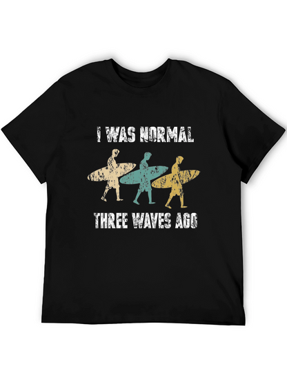 I Was Normal Three Waves Ago Surfing T-Shirt