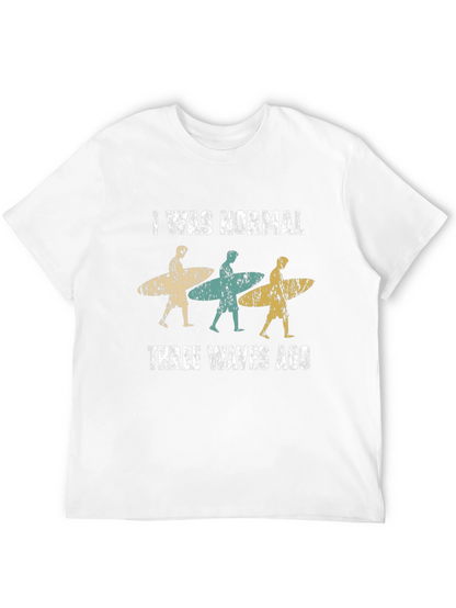 I Was Normal Three Waves Ago Surfing T-Shirt