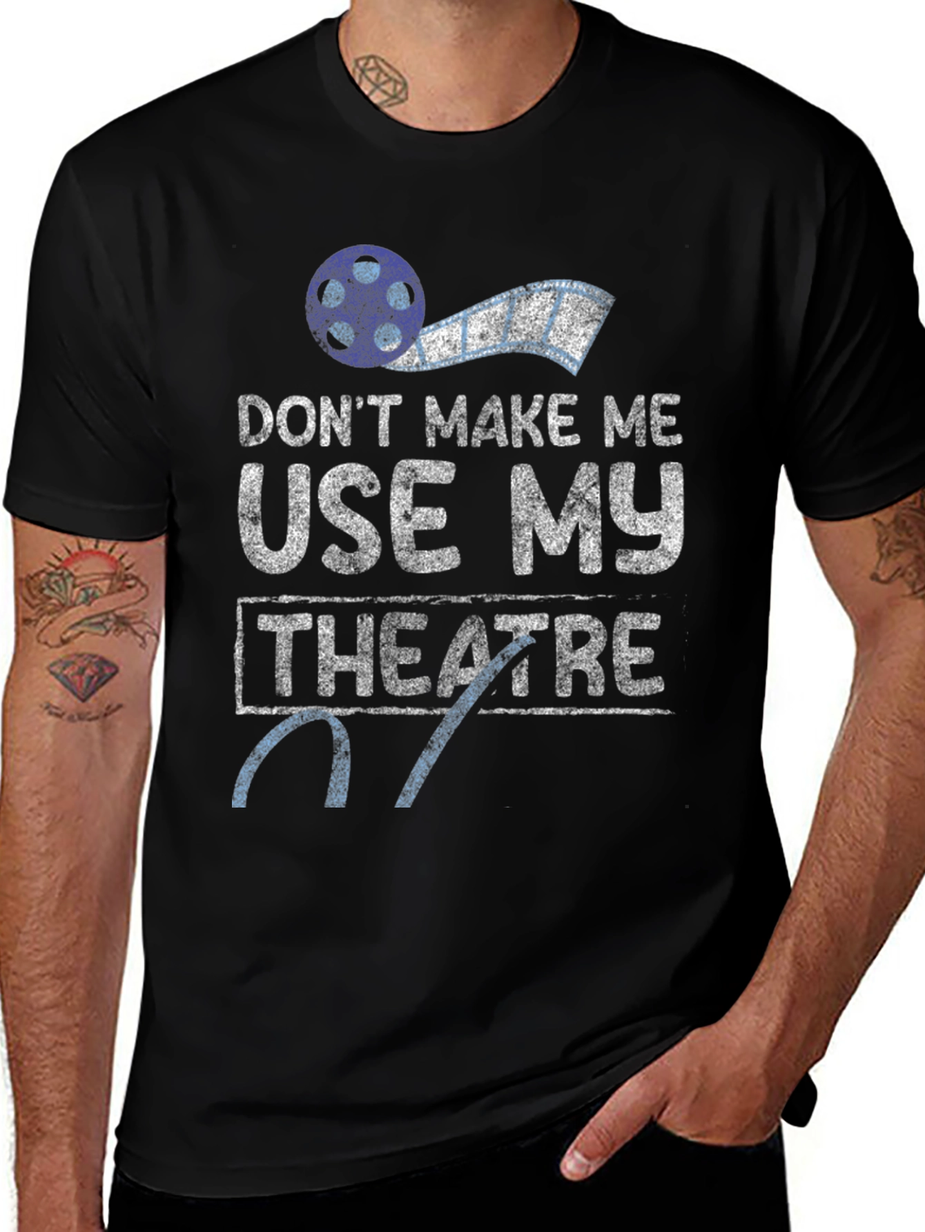 Dont Make Me Use My Theatre T-Shirt