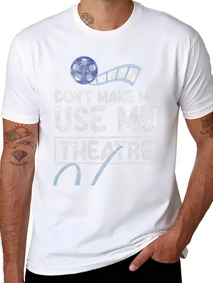 Dont Make Me Use My Theatre T-Shirt