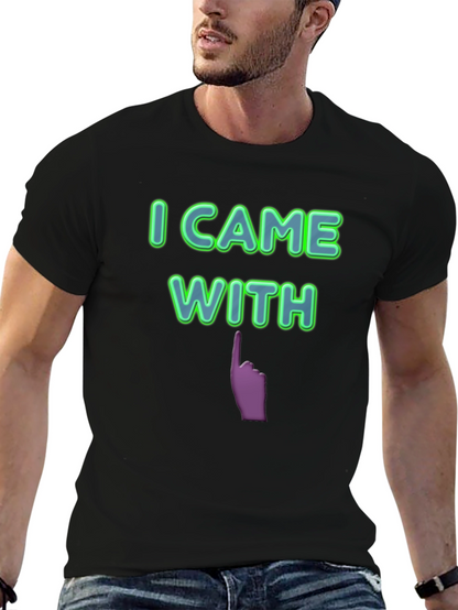 I Came With Funny Graphic T-Shirt