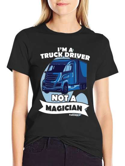 Truck Driver T-Shirt - Not a Magician Tee