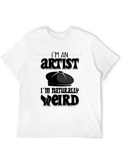 Im An Artist Im Naturally Weird T-Shirt