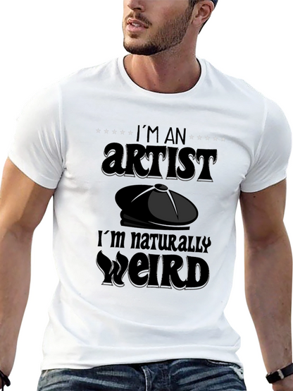 Im An Artist Im Naturally Weird T-Shirt