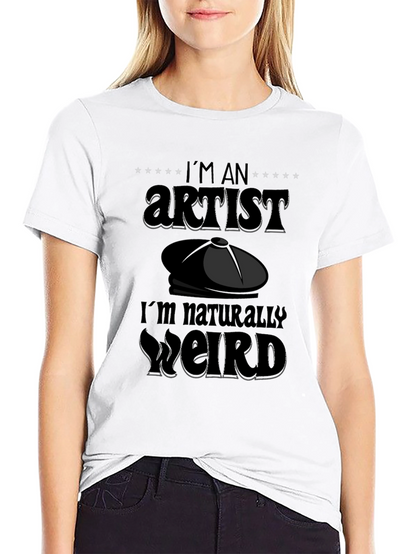Im An Artist Im Naturally Weird T-Shirt