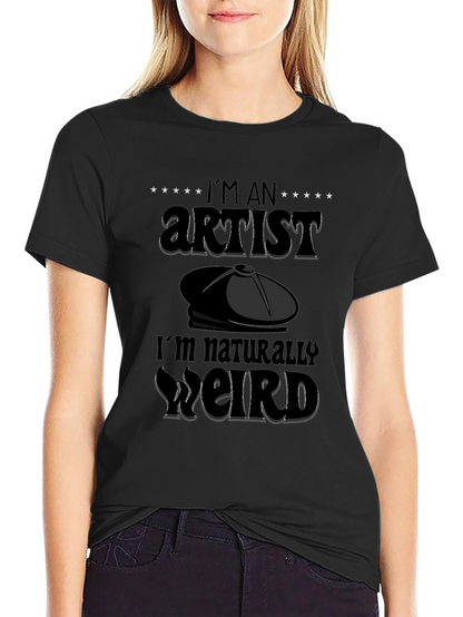 Im An Artist Im Naturally Weird T-Shirt
