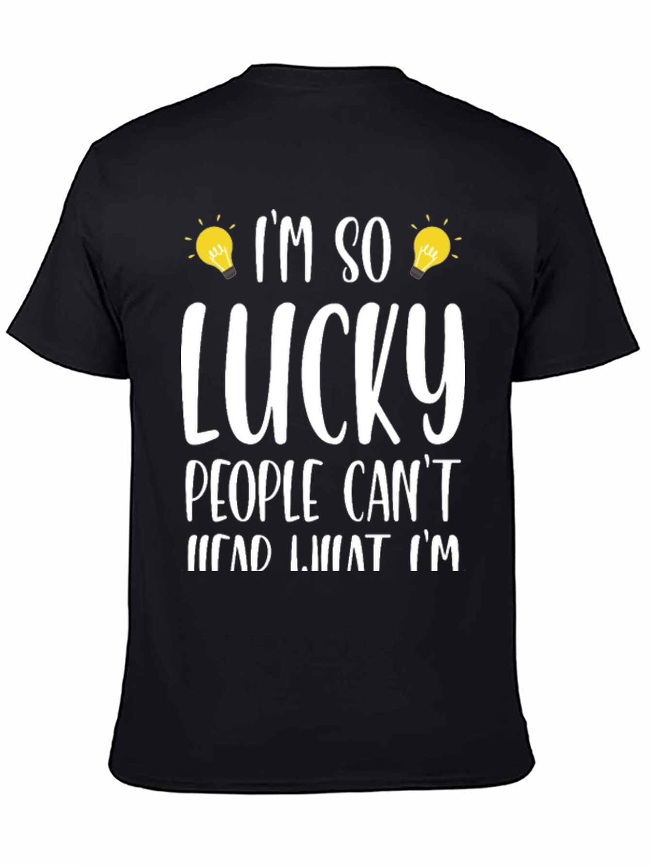 Im So Lucky People Cant Read What Im T-Shirt