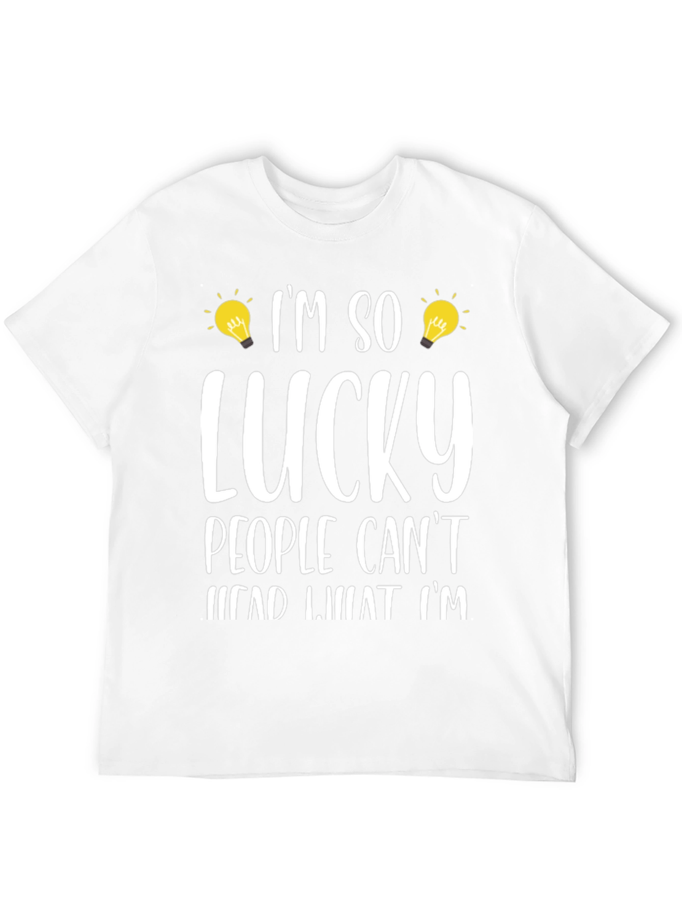 Im So Lucky People Cant Read What Im T-Shirt