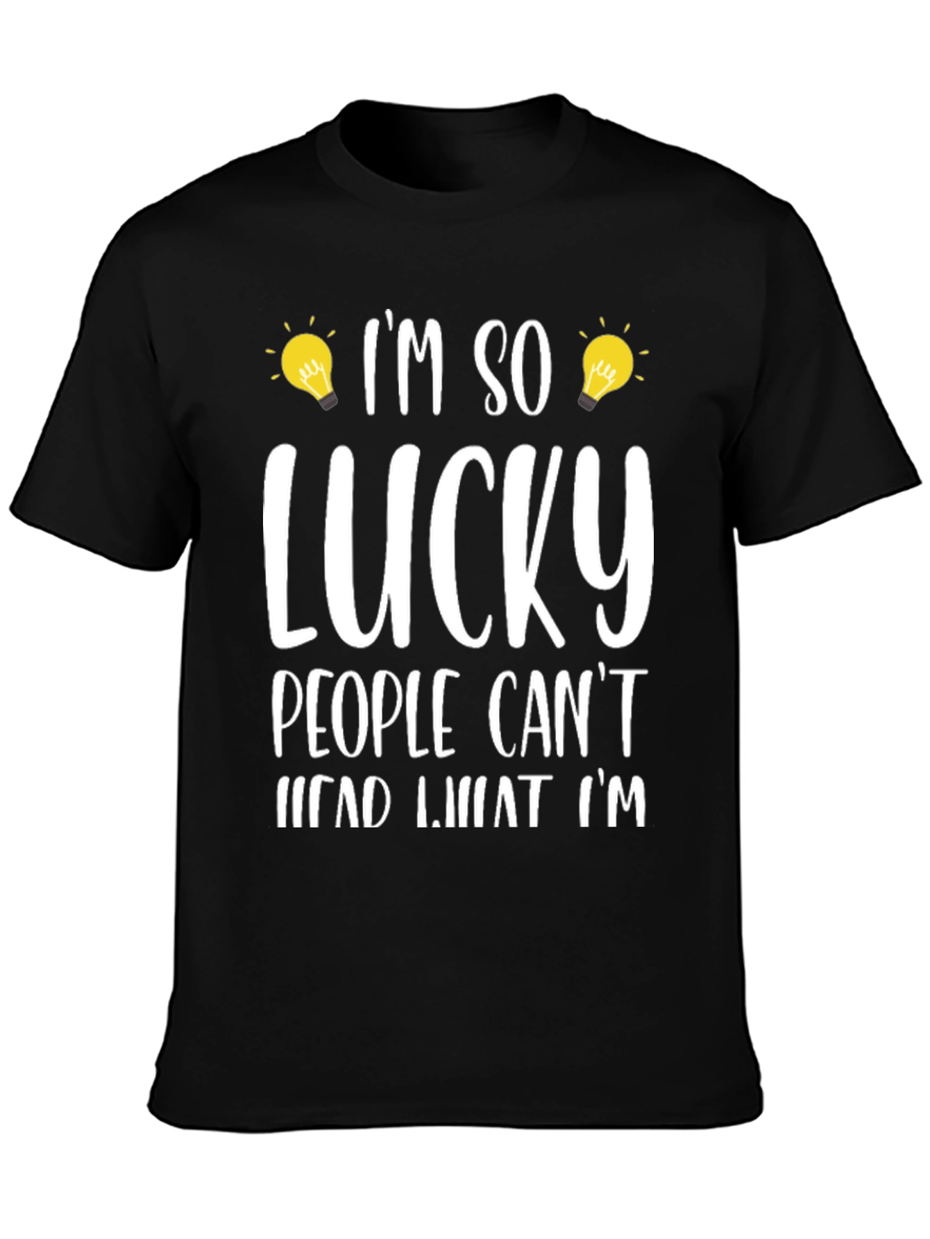 Im So Lucky People Cant Read What Im T-Shirt