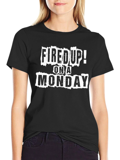 Fired Up on a Monday Graphic T-Shirt
