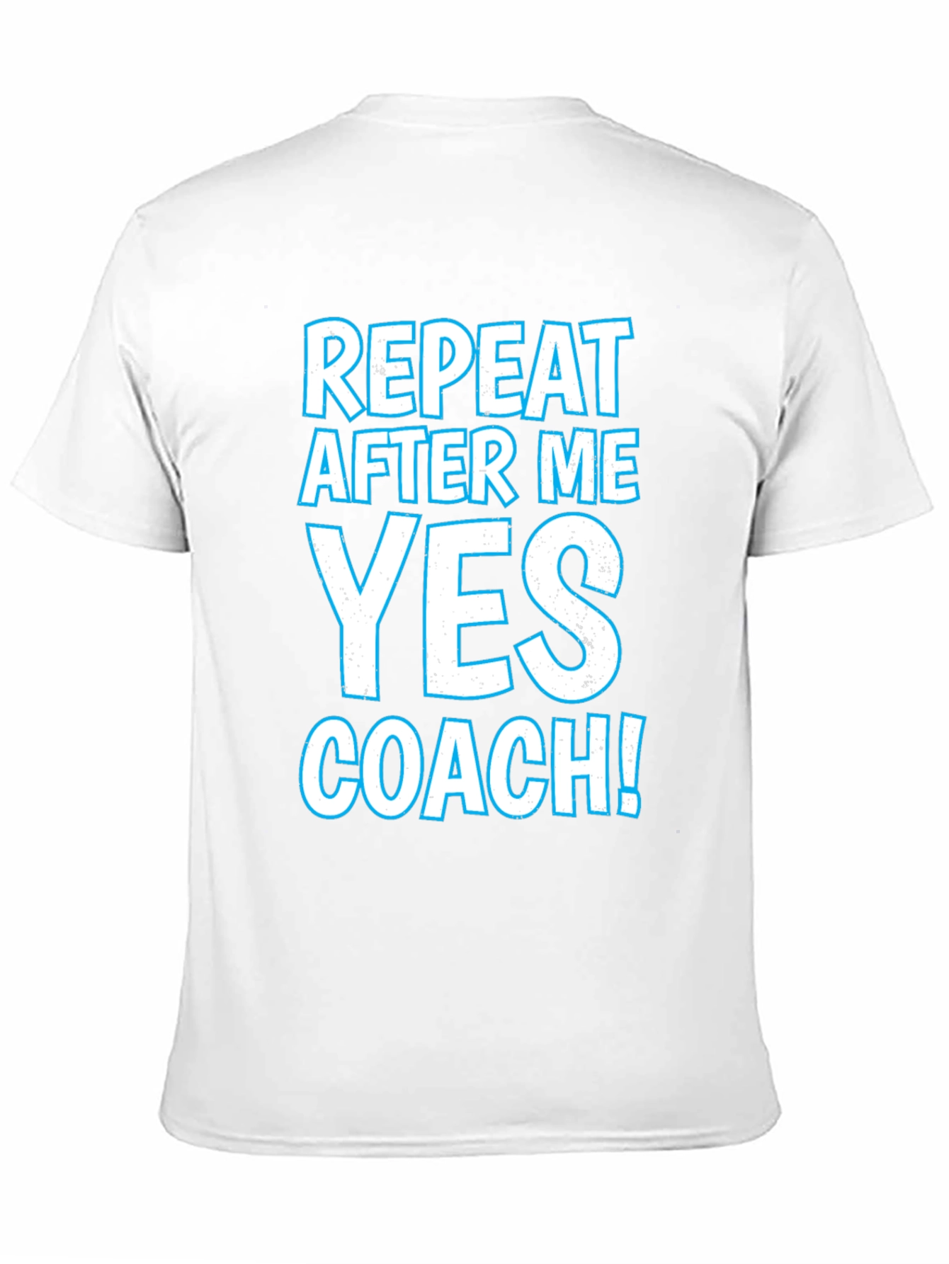 Repeat After Me Yes Coach T-Shirt