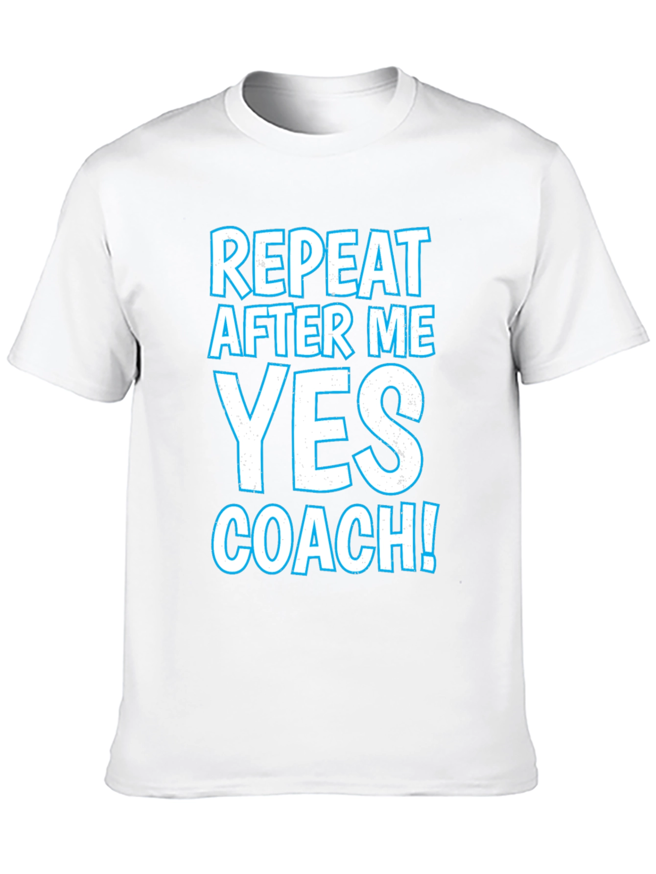 Repeat After Me Yes Coach T-Shirt