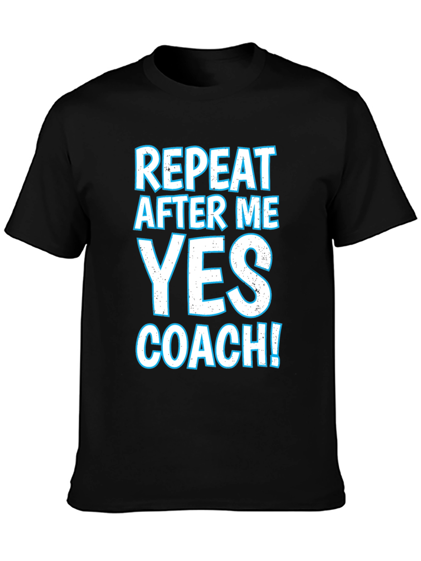 Repeat After Me Yes Coach T-Shirt