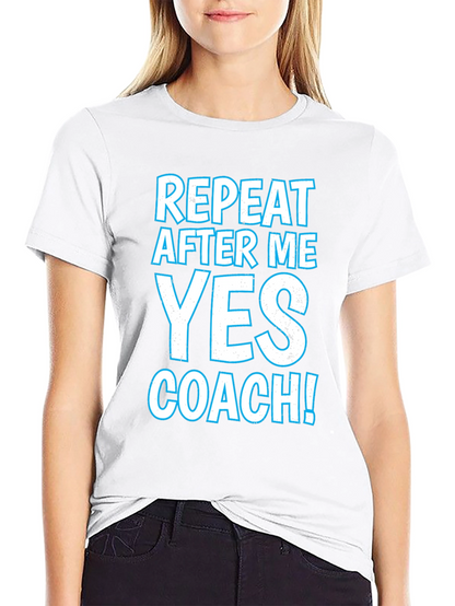 Repeat After Me Yes Coach T-Shirt