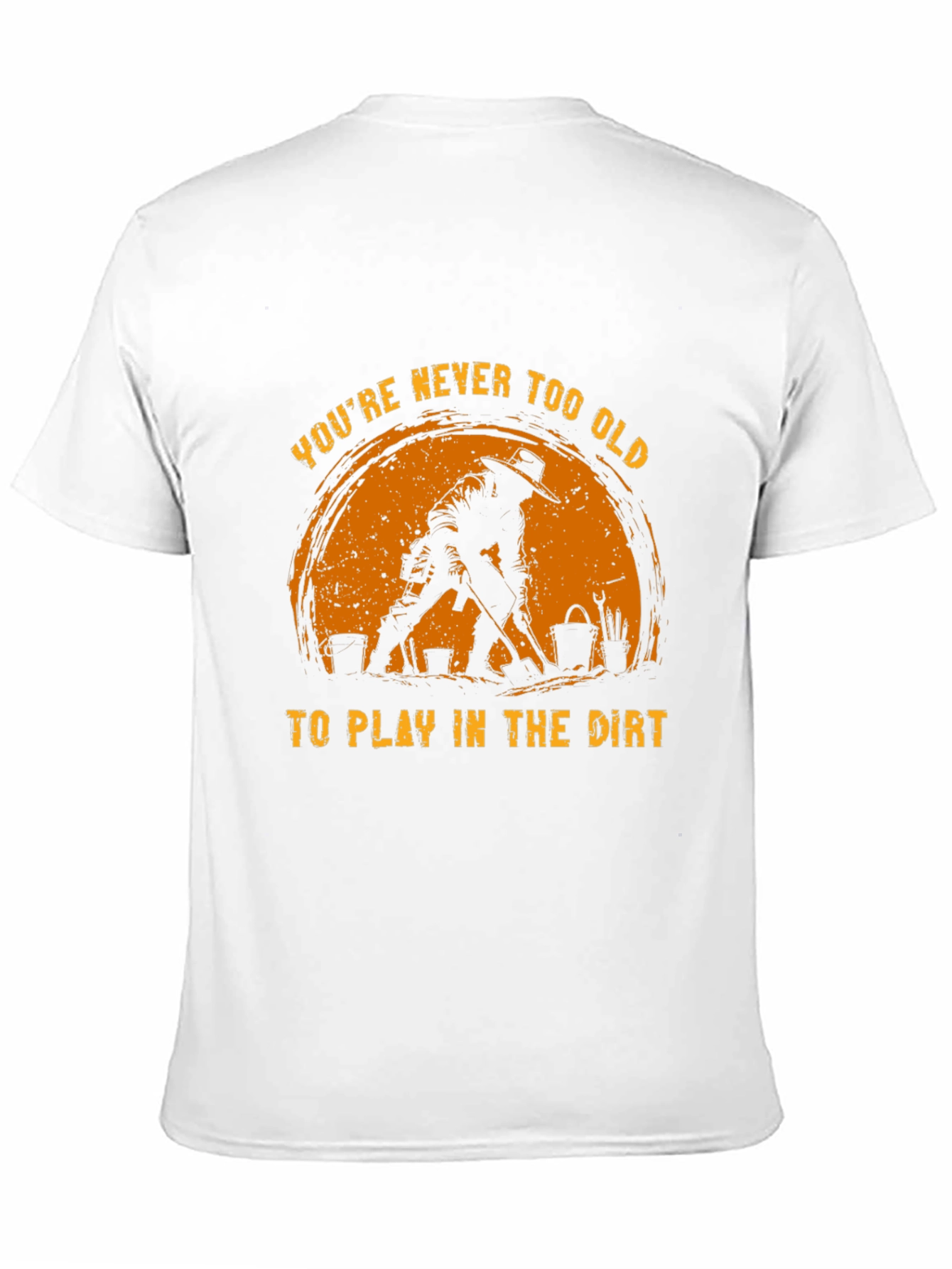 Never Too Old to Play in the Dirt T-Shirt