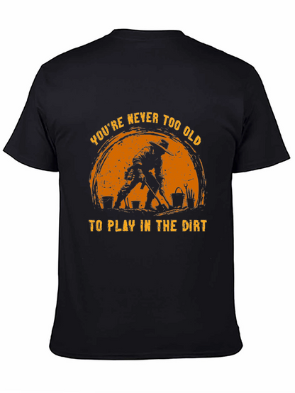 Never Too Old to Play in the Dirt T-Shirt