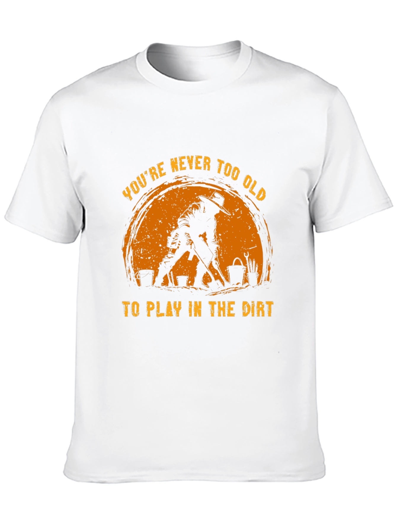 Never Too Old to Play in the Dirt T-Shirt