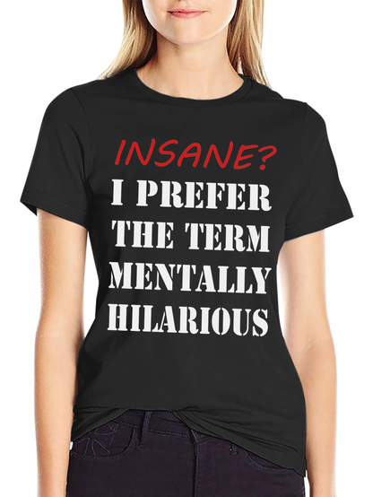 Insane? Mentally Hilarious Slogan T-Shirt
