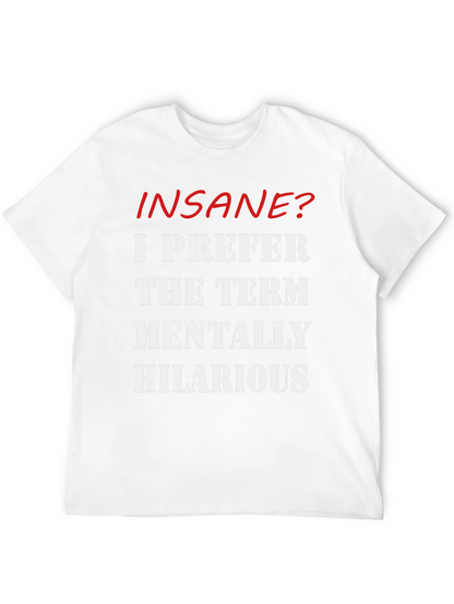 Insane? Mentally Hilarious Slogan T-Shirt