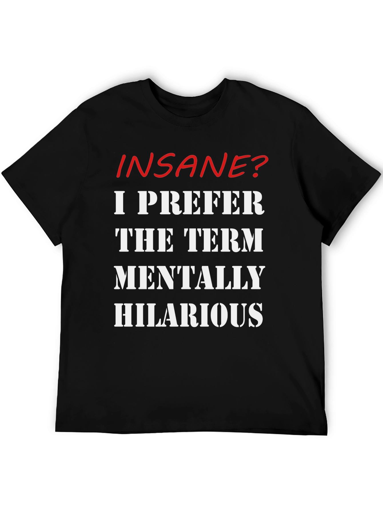 Insane? Mentally Hilarious Slogan T-Shirt