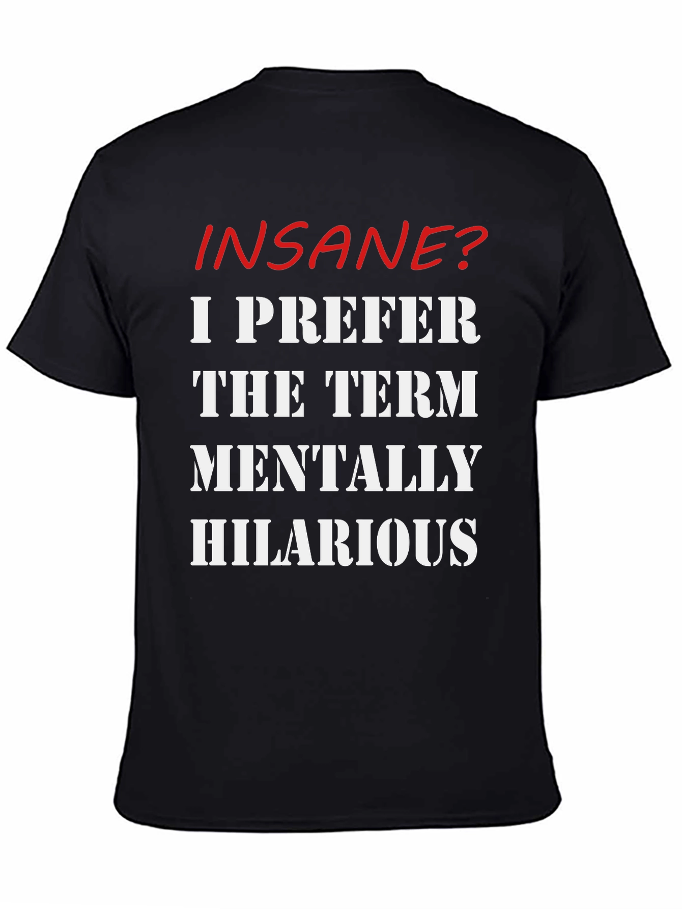 Insane? Mentally Hilarious Slogan T-Shirt