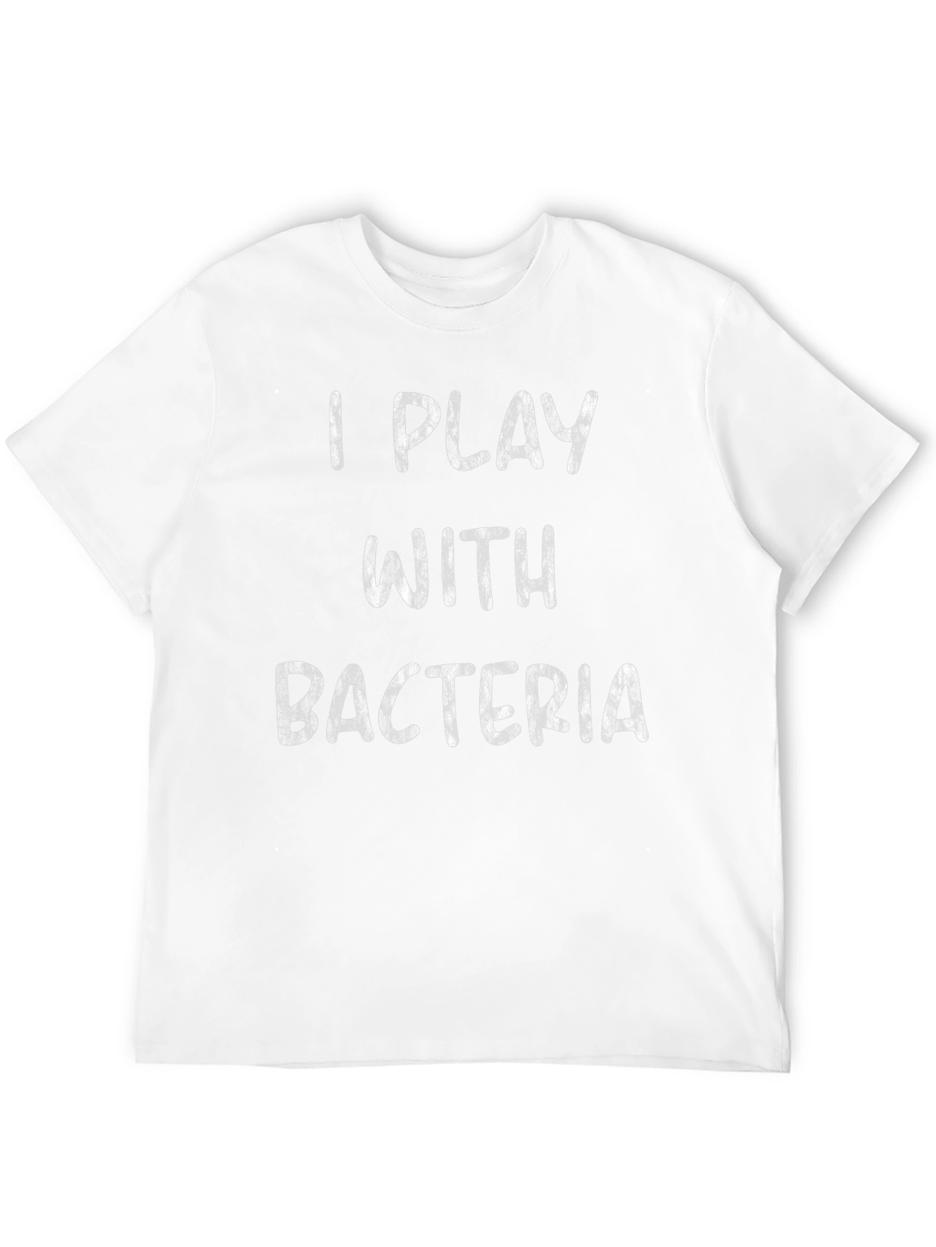 I Play with Bacteria - Funny Science T-Shirt