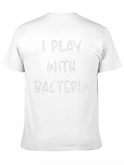 I Play with Bacteria - Funny Science T-Shirt