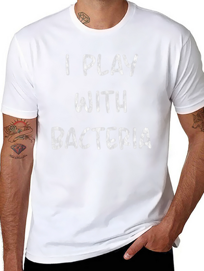 I Play with Bacteria - Funny Science T-Shirt