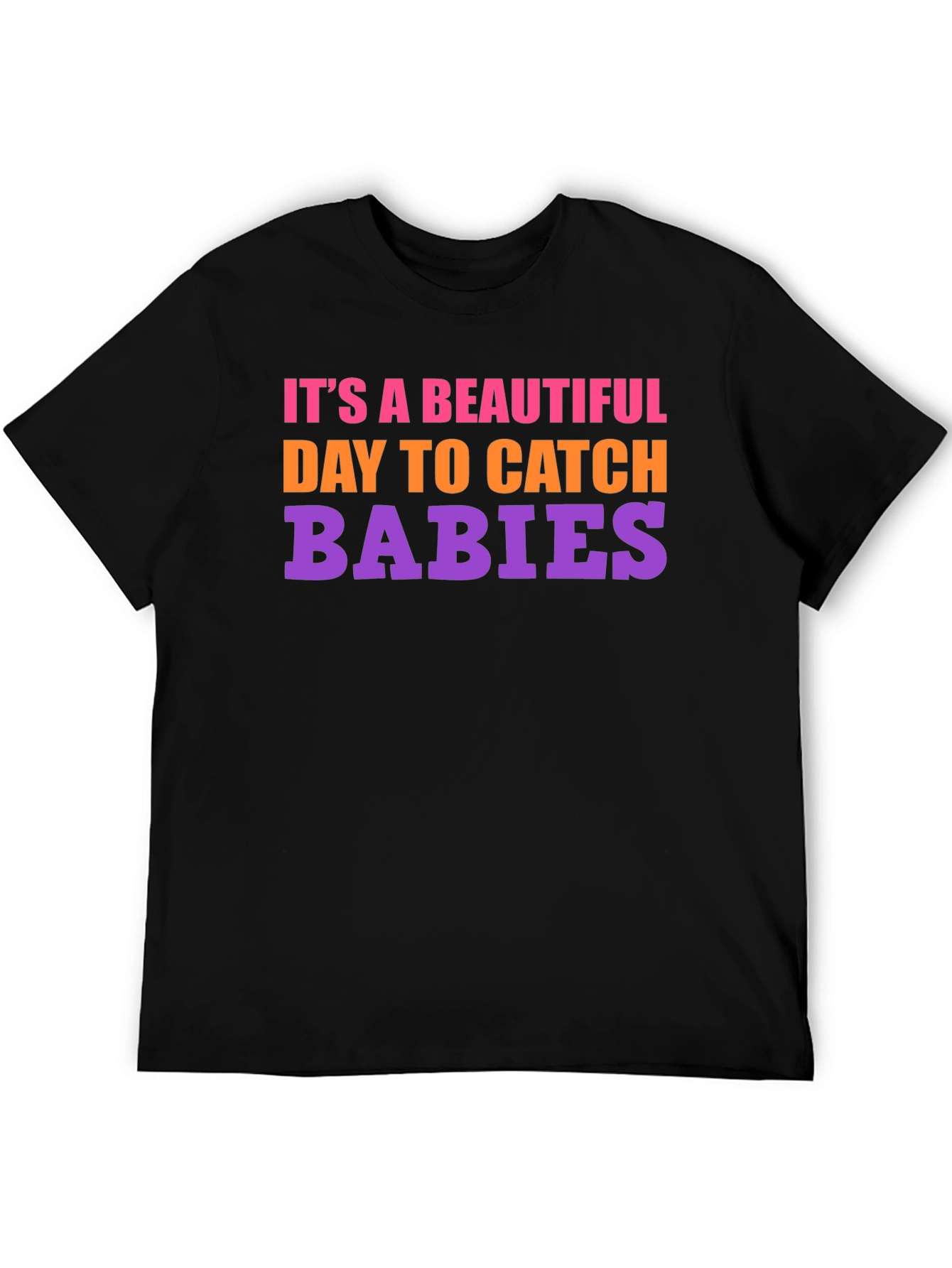 Its a Beautiful Day to Catch Babies Graphic Tee