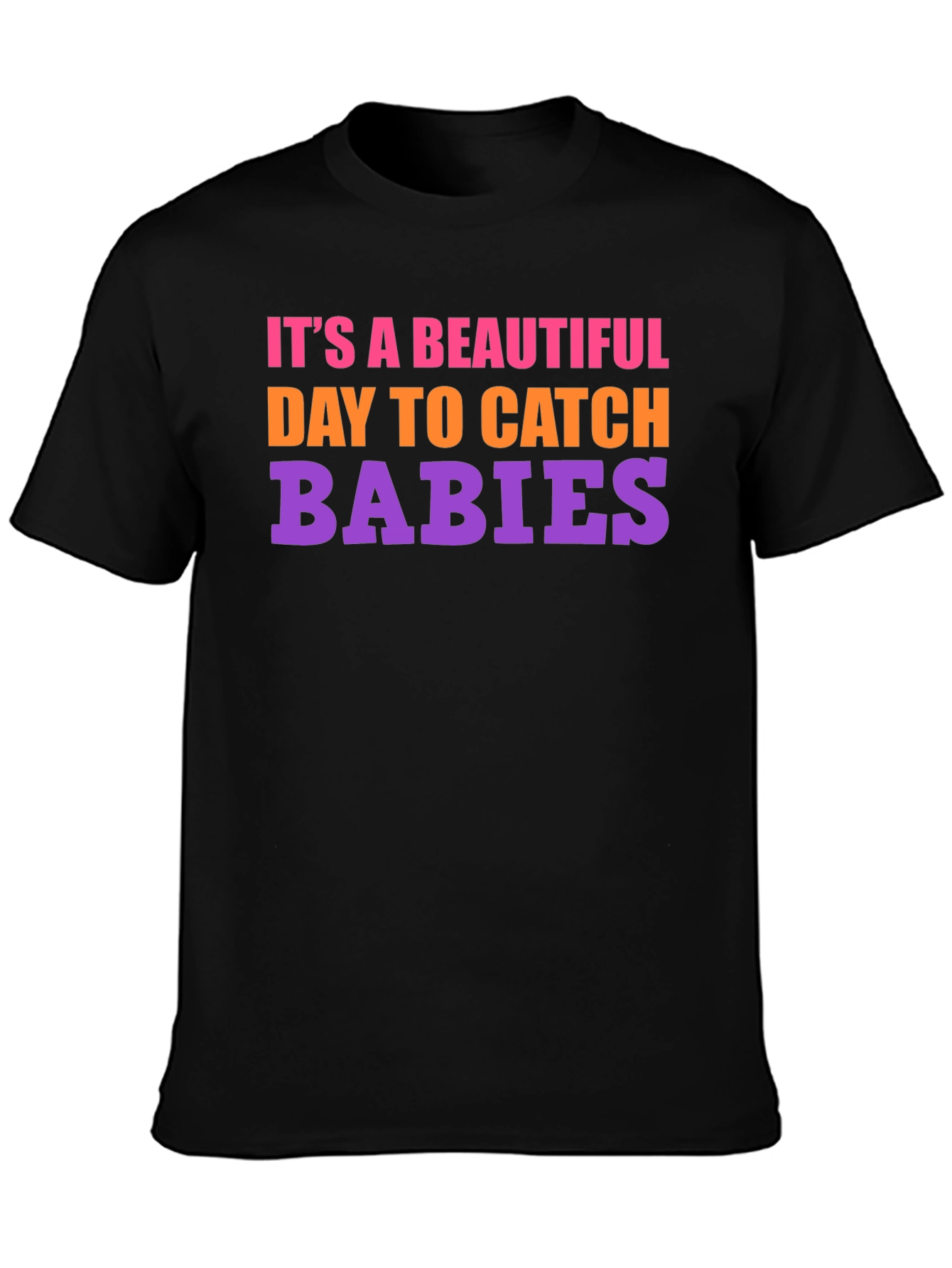 Its a Beautiful Day to Catch Babies Graphic Tee