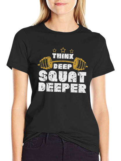Think Deep Squat Deeper Gym T-Shirt