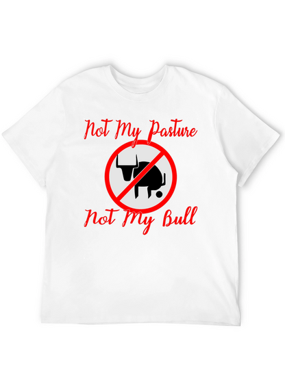 Not My Pasture Not My Bull T-Shirt