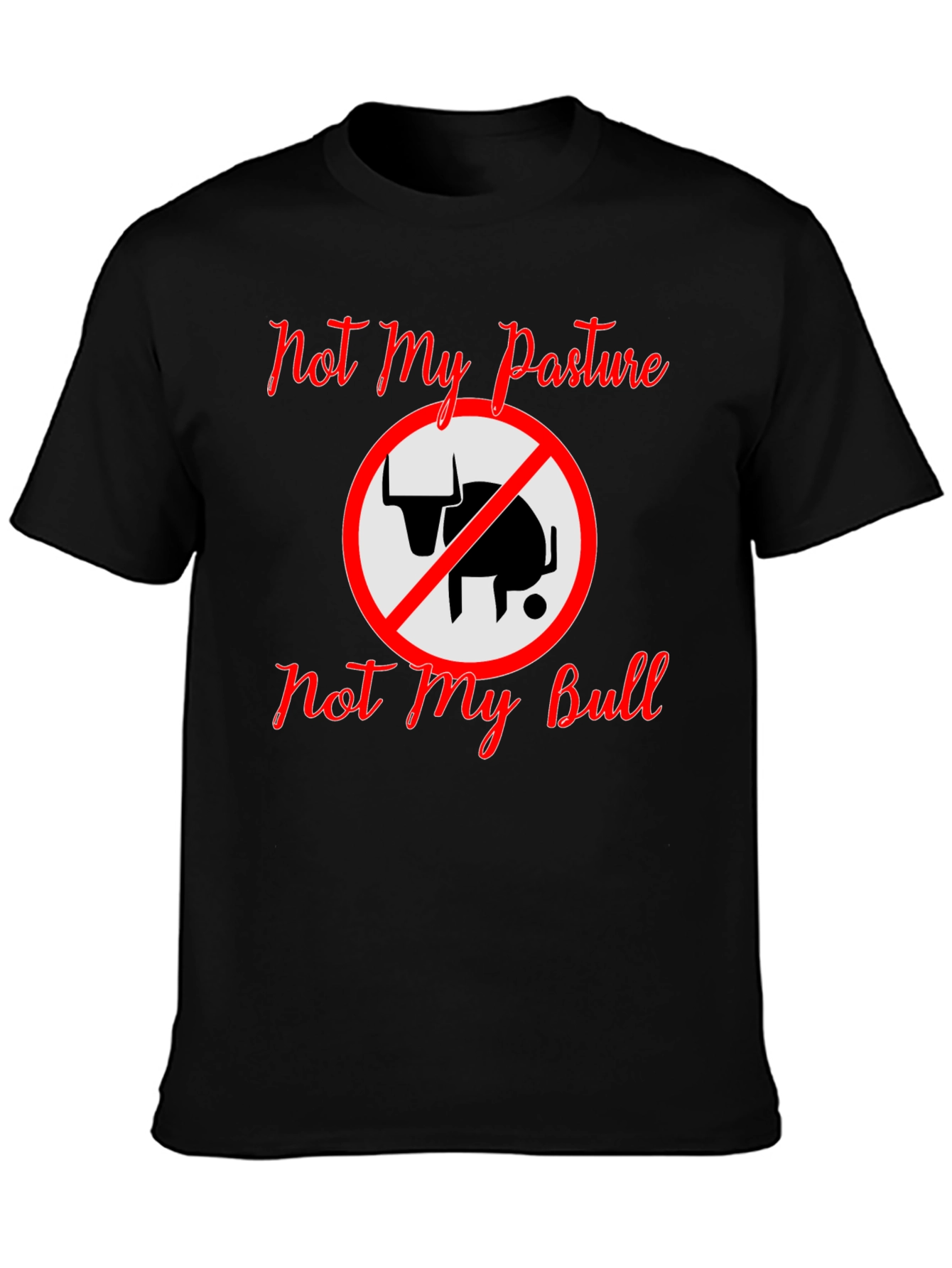 Not My Pasture Not My Bull T-Shirt