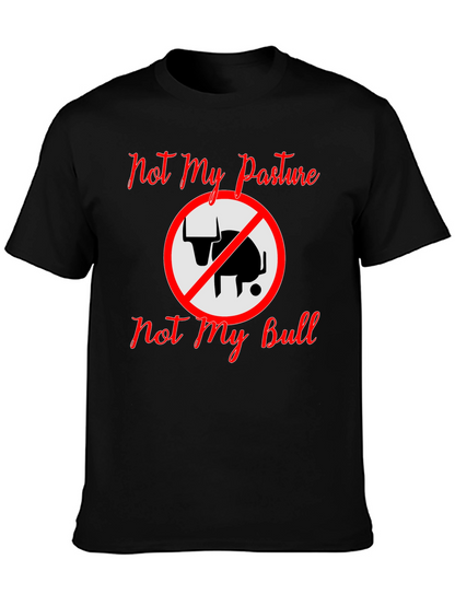 Not My Pasture Not My Bull T-Shirt