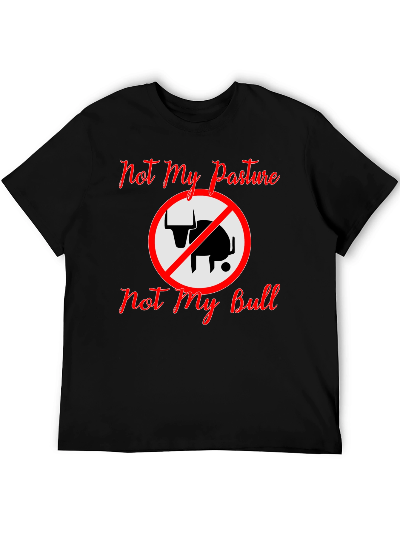 Not My Pasture Not My Bull T-Shirt