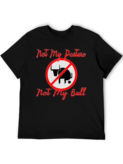 Not My Pasture Not My Bull T-Shirt