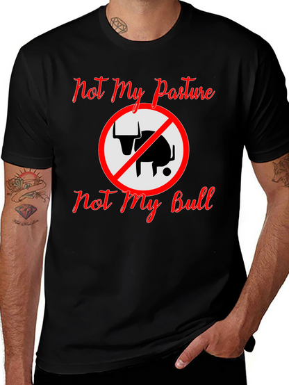 Not My Pasture Not My Bull T-Shirt