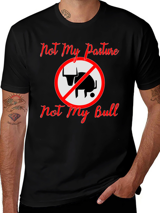 Not My Pasture Not My Bull T-Shirt