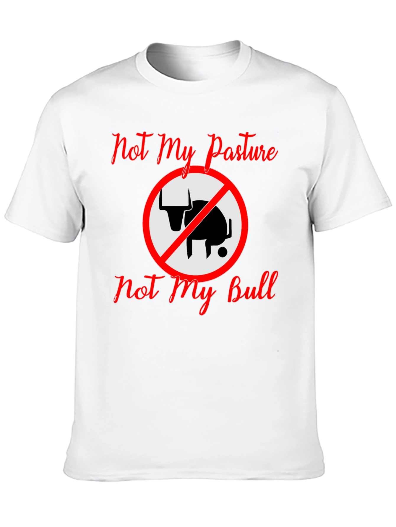 Not My Pasture Not My Bull T-Shirt