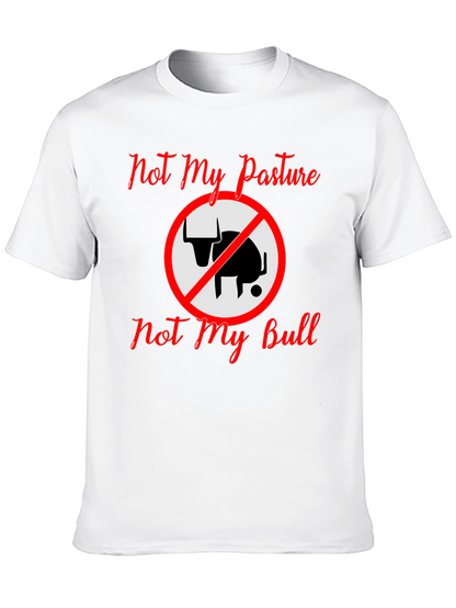 Not My Pasture Not My Bull T-Shirt