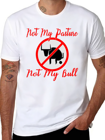 Not My Pasture Not My Bull T-Shirt