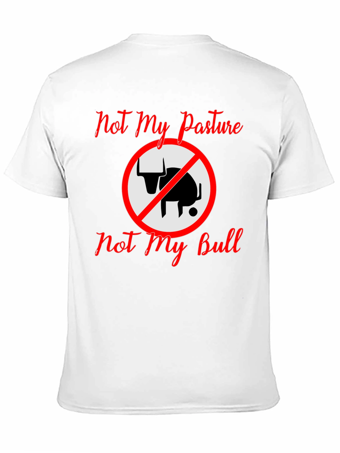 Not My Pasture Not My Bull T-Shirt