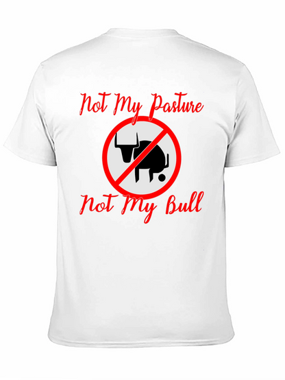 Not My Pasture Not My Bull T-Shirt