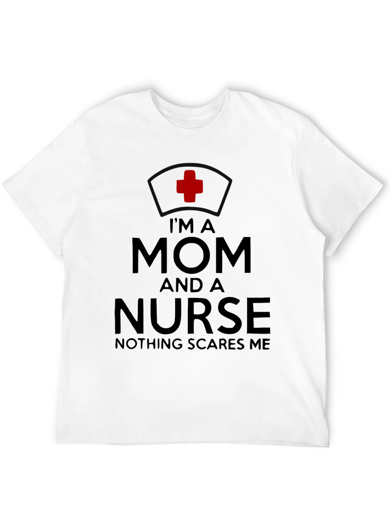 Im A Mom And A Nurse T-Shirt