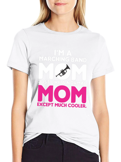 Marching Band Mom T-Shirt - Cooler Than Normal!