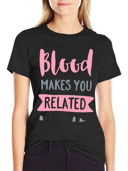 Blood Makes You Related Graphic T-Shirt