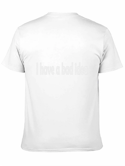 I Have a Bad Idea - Funny Graphic Tee