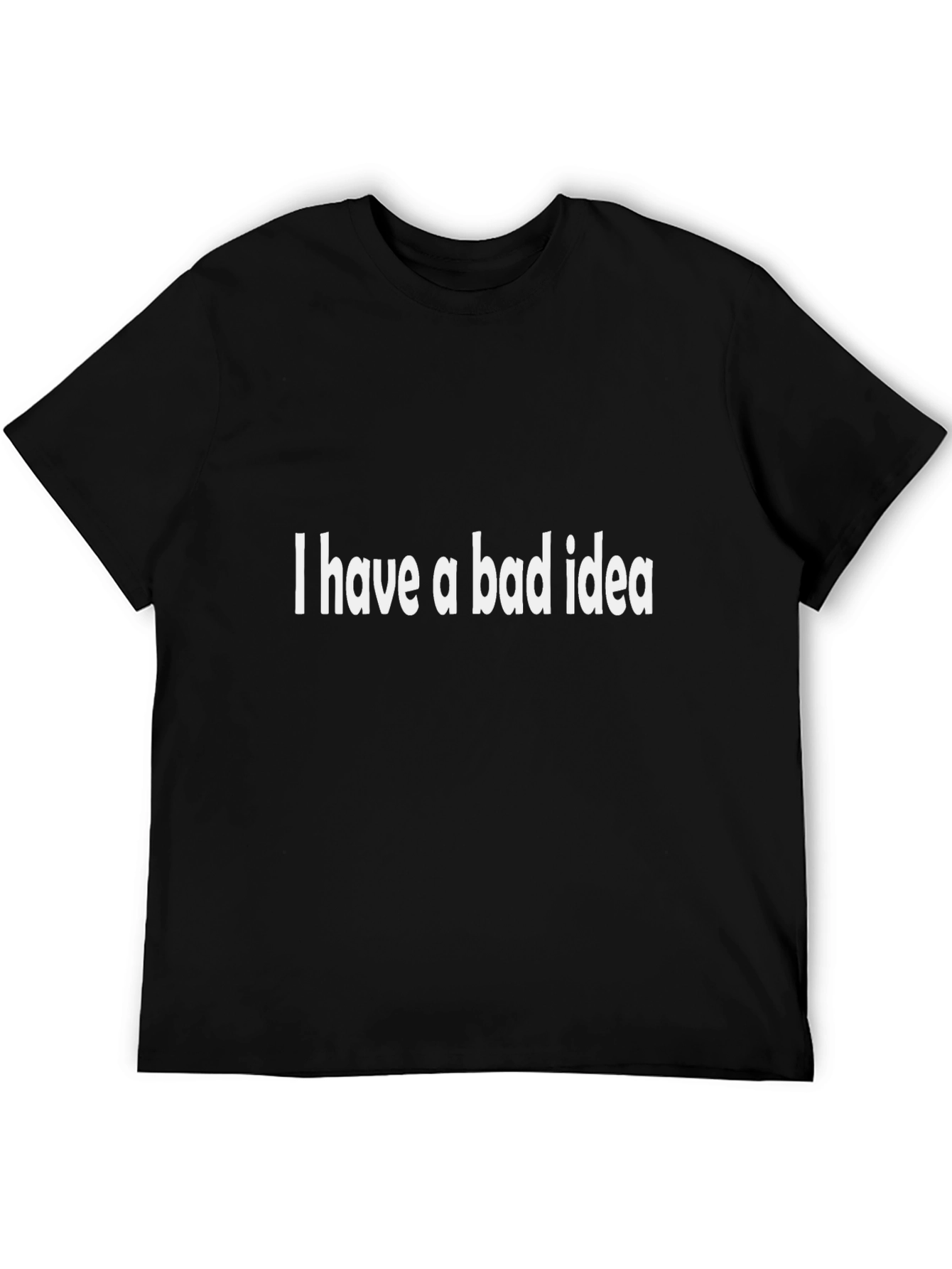 I Have a Bad Idea - Funny Graphic Tee